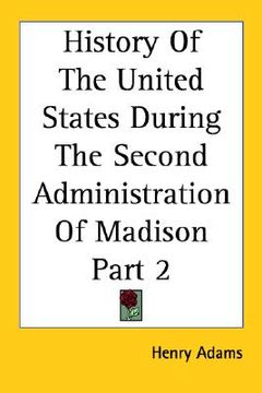 portada history of the united states during the second administration of madison part 2 (en Inglés)