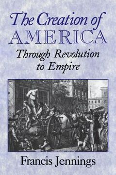 portada The Creation of America: Through Revolution to Empire (in English)