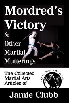 portada Mordred's Victory & Other Martial Mutterings: The Collected Martial Arts Articles of Jamie Clubb