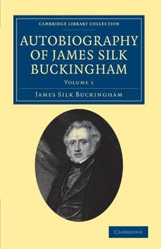 portada Autobiography of James Silk Buckingham 2 Volume Set: Autobiography of James Silk Buckingham: Including his Voyages, Travels, Adventures, Speculations,. Collection - Travel and Exploration in Asia) (en Inglés)