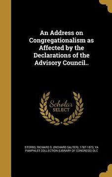 portada An Address on Congregationalism as Affected by the Declarations of the Advisory Council.. (en Inglés)
