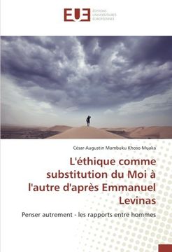 portada L'éthique comme substitution du Moi à l'autre d'après Emmanuel Levinas: Penser autrement - les rapports entre hommes