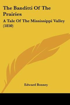 portada the banditti of the prairies: a tale of the mississippi valley (1850)