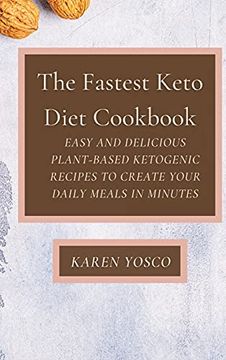 portada The Fastest Keto Diet Cookbook: Easy and Delicious Plant-Based Ketogenic Recipes to Create Your Daily Meals in Minutes (en Inglés)