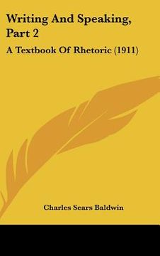 portada writing and speaking, part 2: a textbook of rhetoric (1911) (in English)