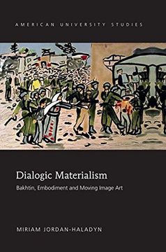 portada Dialogic Materialism: Bakhtin, Embodiment and Moving Image art (American University Studies) (en Inglés)