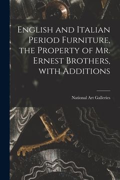 portada English and Italian Period Furniture, the Property of Mr. Ernest Brothers, With Additions (en Inglés)