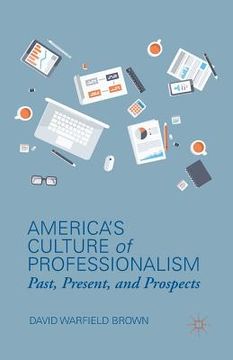 portada America's Culture of Professionalism: Past, Present, and Prospects (en Inglés)