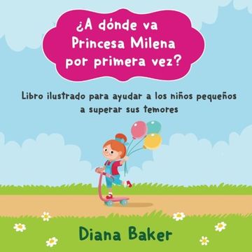 portada ¿A dónde va Princesa Milena por primera vez?: Libro ilustrado para ayudar a los niños pequeños superar sus temores