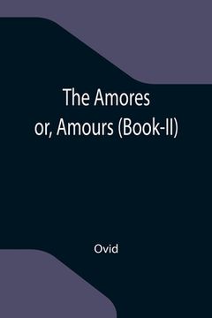 portada The Amores; or, Amours (Book-II) (en Inglés)