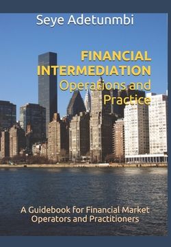 portada FINANCIAL INTERMEDIATION Operations and Practice: A Guidebook for Financial Market Operators and Practitioners (en Inglés)