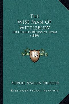 portada the wise man of wittlebury: or charity begins at home (1880)