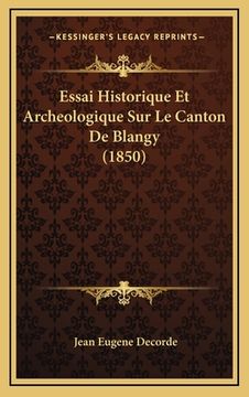 portada Essai Historique Et Archeologique Sur Le Canton De Blangy (1850) (en Francés)
