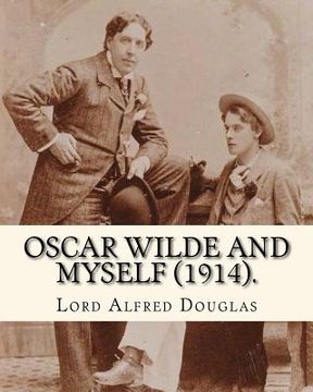 portada Oscar Wilde and myself (1914). By: Lord Alfred Douglas (illustrated): Lord Alfred Bruce Douglas (22 October 1870 ? 20 March 1945), nicknamed Bosie, wa 
