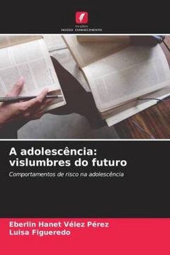 portada A Adolescência: Vislumbres do Futuro: Comportamentos de Risco na Adolescência (en Portugués)