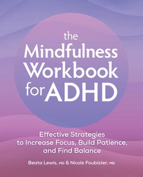 portada The Mindfulness Workbook for Adhd: Effective Strategies to Increase Focus, Build Patience, and Find Balance (en Inglés)