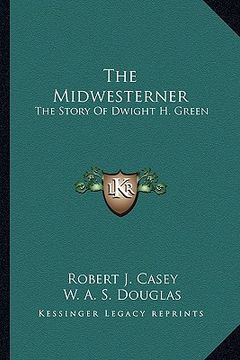 portada the midwesterner: the story of dwight h. green (en Inglés)