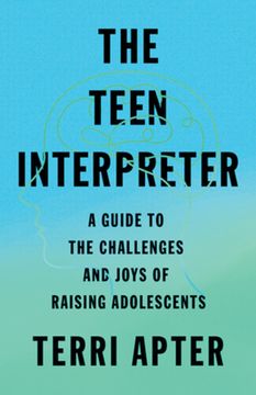 portada The Teen Interpreter: A Guide to the Challenges and Joys of Raising Adolescents (en Inglés)