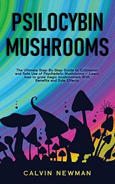 portada Psilocybin Mushrooms: The Ultimate Step-By-Step Guide to Cultivation and Safe use of Psychedelic Mushrooms. Learn how to Grow Magic Mushrooms, Enjoy Their Benefits, and Manage Their Side-Effects 
