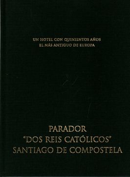 portada Parador de Santiago "os Reis Católicos" un Hotel con Quinientos Años, el más Antiguo de Europa.
