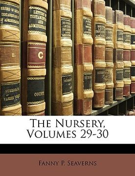 portada the nursery, volumes 29-30 (en Inglés)