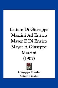 portada Lettere Di Giuseppe Mazzini Ad Enrico Mayer E Di Enrico Mayer A Giuseppe Mazzini (1907) (en Italiano)