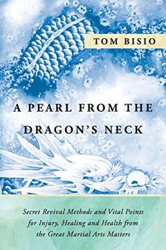 portada A Pearl From the Dragon'S Neck: Secret Revival Methods & Vital Points for Injury, Healing and Health From the Great Martial Arts Masters (in English)