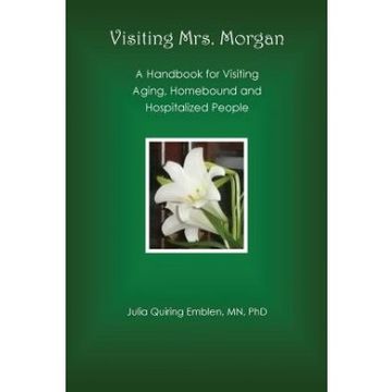portada Visiting Mrs. Morgan: A Handbook For Visiting Aging, Homebound And Hospitalized People (en Inglés)