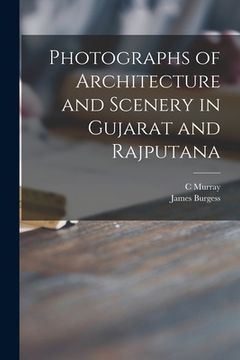 portada Photographs of Architecture and Scenery in Gujarat and Rajputana (en Inglés)