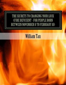 portada The Secrets to Changing Your Luck (Fire Deficient - for people born between November 8 to February 18) (en Inglés)