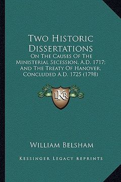 portada two historic dissertations: on the causes of the ministerial secession, a.d. 1717; and ton the causes of the ministerial secession, a.d. 1717; and (en Inglés)