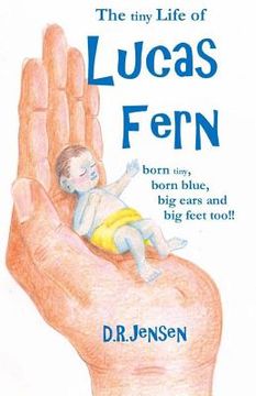 portada The tiny Life of Lucas Fern: born tiny, born blue, big ears, and big feet too!! (en Inglés)