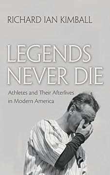 portada Legends Never Die: Athletes and Their Afterlives in Modern America (Sports and Entertainment)
