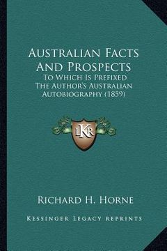 portada australian facts and prospects: to which is prefixed the author's australian autobiography (1859) (in English)