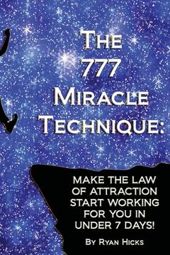 portada The 777 Miracle Technique: Make The Law Of Attraction Start Working For You In Under 7 Days! (in English)