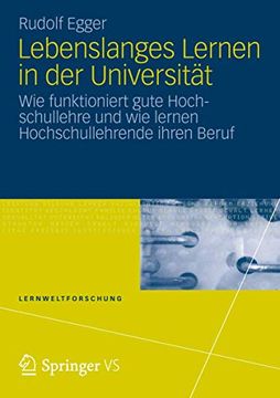 portada Lebenslanges Lernen in der Universität: Wie Funktioniert Gute Hochschullehre und wie Lernen Hochschullehrende Ihren Beruf (in German)