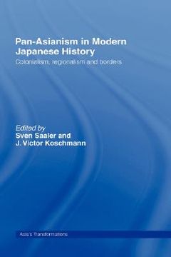 portada pan-asianism in modern japanese history: colonialism, regionalism and borders (en Inglés)