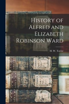 portada History of Alfred and Elizabeth Robinson Ward