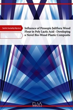 portada Influence of Prosopis Juliflora Wood Flour in Poly Lactic Acid - Developing a Novel Bio-Wood Plastic Composite (en Inglés)
