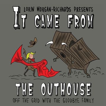 portada It Came from the Outhouse: Off the Grid with the Goodbye Family
