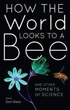 portada How the World Looks to a Bee: And Other Moments of Science 