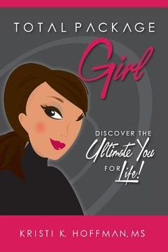 portada Total Package Girl: Discover the Ultimate You For Life! (en Inglés)