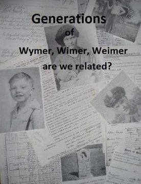 portada Generations of Wymer, Wimer, Weimer are we realted? (en Inglés)