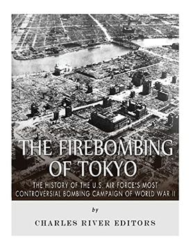 portada The Firebombing of Tokyo: The History of the U. S. Air Force’S Most Controversial Bombing Campaign of World war ii (en Inglés)