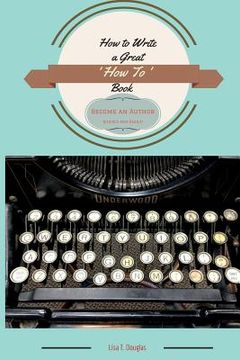 portada How to Write a Great 'How To' Book: Become an Author Quickly and Easily (en Inglés)