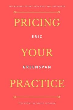 portada Pricing Your Practice: The Mindset to Get Paid What You Are Worth (en Inglés)
