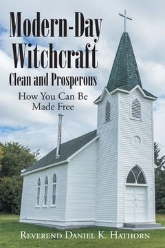 portada Modern-Day Witchcraft: Clean and Prosperous: How You Can Be Made Free (en Inglés)