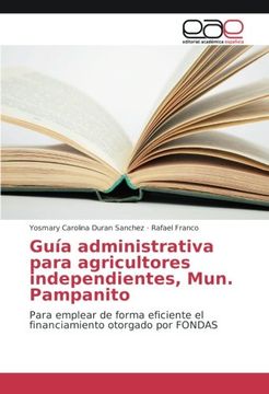 portada Guía administrativa para agricultores independientes, Mun. Pampanito: Para emplear de forma eficiente el financiamiento otorgado por FONDAS (Spanish Edition)
