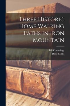portada Three Historic Home Walking Paths in Iron Mountain (en Inglés)