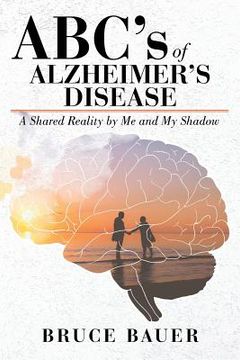 portada ABC's of Alzheimers Disease: A Shared Reality by Me and My Shadow (en Inglés)